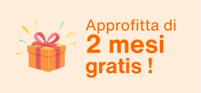 Approfitta di 2 mesi gratis!